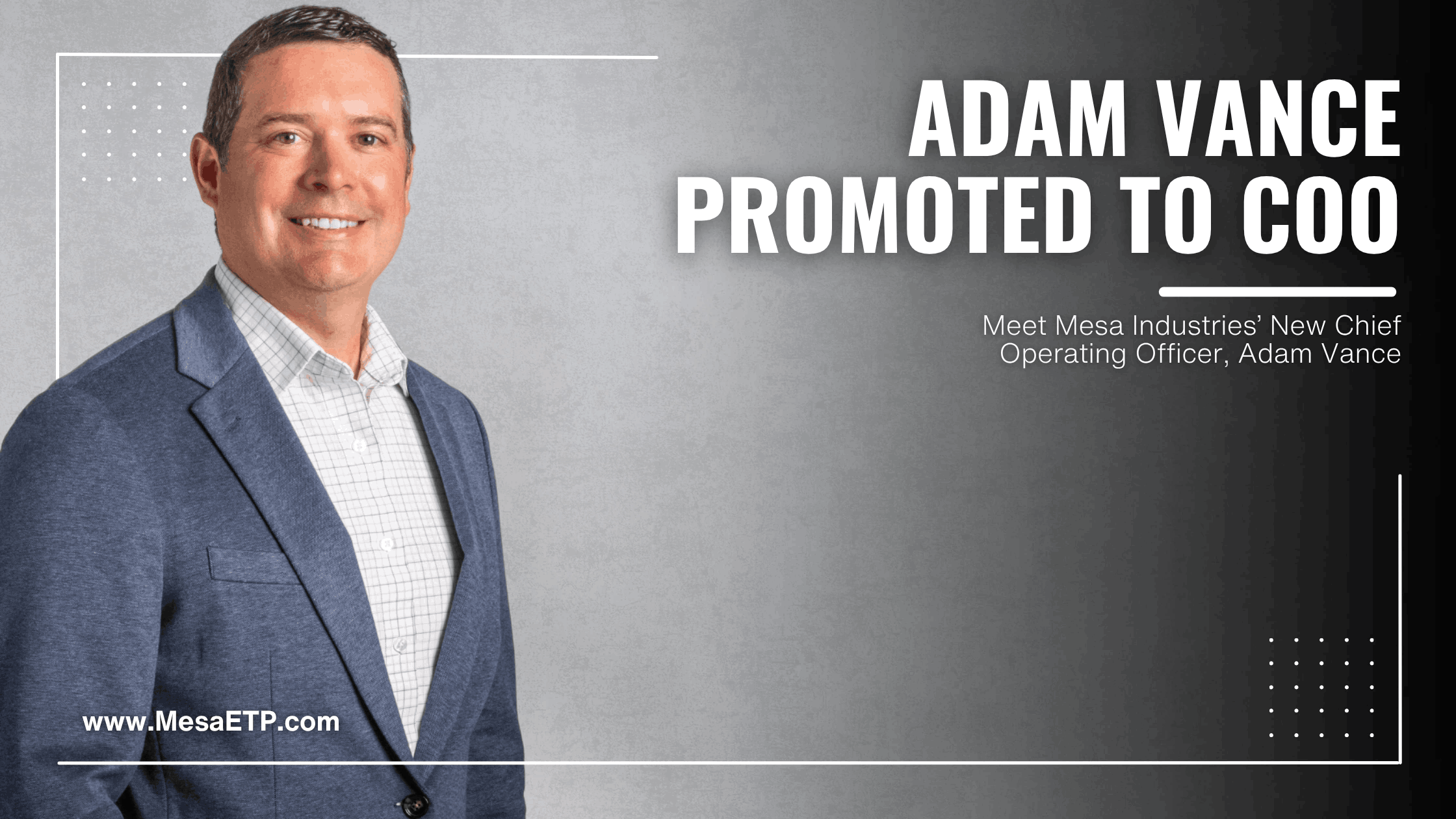 Adam Vance promoted to Chief Operating Officer of Mesa Industries.